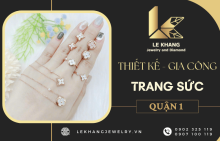 Cơ sở thiết kế - gia công trang sức quận 1 uy tín, theo yêu cầu