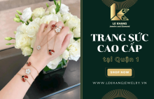 Mua trang sức cao cấp Quận 1 không lo chất lượng tại Le Khang Jewelry & Diamond