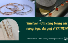 Thiết kế - gia công trang sức vàng, bạc, đá quý theo yêu cầu